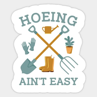 Garden Hoeing Ain't Easy Gardening Gift For Men Women Sticker